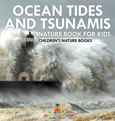 Ocean Tides and Tsunamis - Nature Book for Kids Children's Nature Books - 