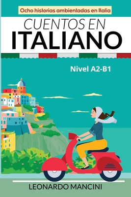 Cuentos en Italiano Nivel A2-B1: Ocho historias ambientadas en Italia - Leonardo Mancini