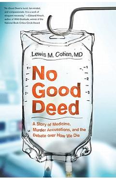No Good Deed: A Story of Medicine, Murder Accusations, and the Debate Over How We Die - Lewis Mitchell Cohen