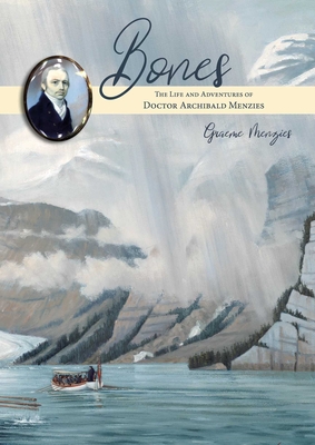 Bones: The Life and Adventures of Dr Archibald Menzies (1754-1842) - Graeme Menzies
