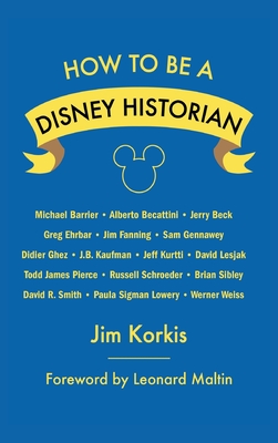 Coperta cărții 'How to Be a Disney Historian: Tips from the Top Professional - Jim Korkis'