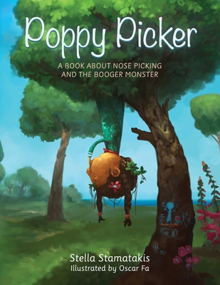 Poppy Picker: A Book About Nose Picking and The Booger Monster - Stella Stamatakis