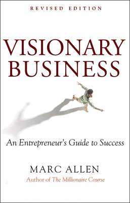 Visionary Business: An Entrepreneur's Guide to Success - Marc Allen