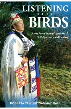 Coperta cărții 'Listening to the Birds: A Nez Perce Woman's Journey of Self-Discovery and Healing -'
