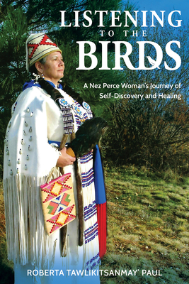 Coperta cărții 'Listening to the Birds: A Nez Perce Woman's Journey of Self-Discovery and Healing -'