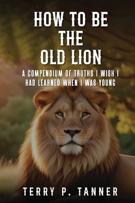 How to be the Old Lion - Terry Tanner
