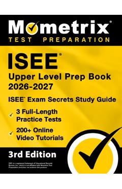 Coperta cărții 'ISEE Upper Level Prep Book 2025-2026 - 3 Full-Length Practice Tests, 200+ Online Video Tutorials, ISEE Exam Secrets'