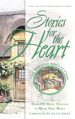 Coperta cărții 'Stories for the Heart: Over 100 More Stories to Warm Your Heart - Alice Gray'