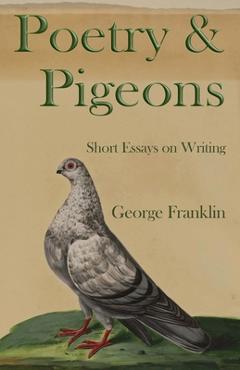 Poza produsului Poetry & Pigeons: Short Essays on Writing - George Franklin
