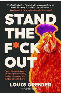 Poza produsului Stand The F*ck Out: The No-Nonsense Guide to Positioning Your Business, Finding Your People, and Building a Durable Brand - Joe Pulizzi