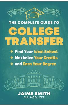 Coperta cărții 'The Complete Guide to College Transfer: Find Your Ideal School, Maximize Your Credits, and Earn Your Degree - Jaime'