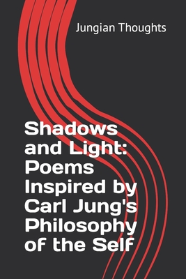 Shadows and Light: Poems Inspired by Carl Jung's Philosophy of the Self: Poems about Carl Jung Philosophy, Self-Awareness poems, Jungian - Jungian Thoughts