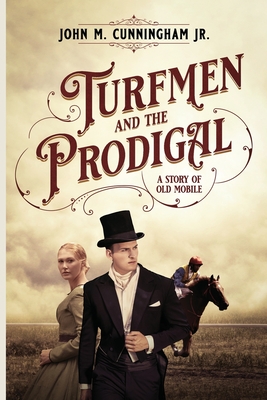 Turfmen and the Prodigal: A Story of Old Mobile - John M. Cunningham