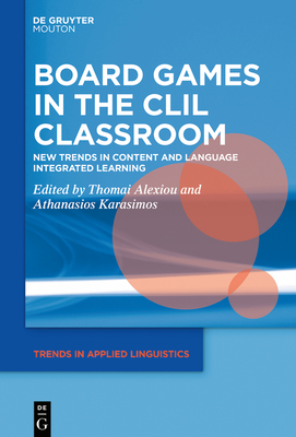 Board Games in the CLIL Classroom: New Trends in Content and Language Integrated Learning - Thomai Alexiou