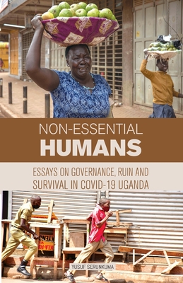 Coperta cărții 'Non-essential Humans: Essays on Governance, Run and Survival in Covid-19 Uganda - Yusuf Serunkuma'