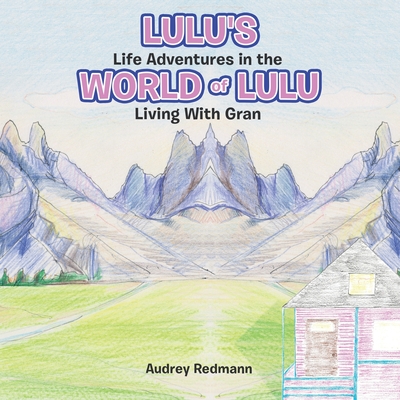 Lulu's Life Adventures in the World of Lulu: Living With Gran - Audrey Redmann