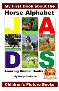 Coperta cărții 'My First Book about the Horse Alphabet - Amazing Animal Books - Children's Picture Books - John Davidson'