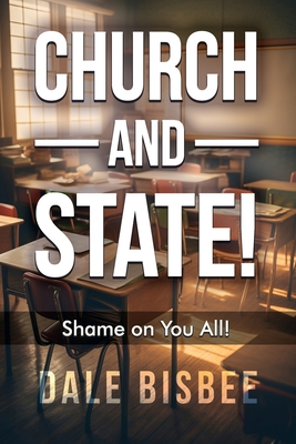 Church - and - State! Shame on You All! - Dale Bisbee