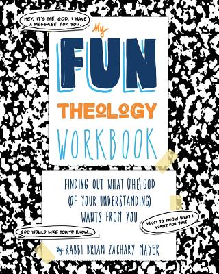 Coperta cărții 'My Fun Theology Workbook: Finding Out What (The) God (of Your Understanding) Wants from You - Brian Mayer'