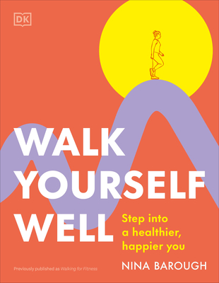 Walk Yourself Well: Step Into a Healthier, Happier You - Nina Barough