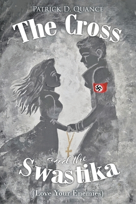 Coperta cărții 'The Cross and the Swastika: (Love Your Enemies) - Patrick D. Quance'