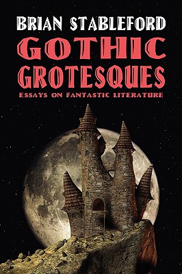 Coperta cărții 'Gothic Grotesques: Essays on Fantastic Literature - Brian Stableford'