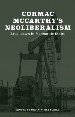 Cormac McCarthy's Neoliberalism: A Breakdown in Mercantile Ethics - Brian Schill