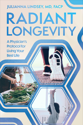 Radiant Longevity: A Physician's Protocol for Living Your Best Life - Julianna Lindsey