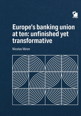 Europe's Banking union at ten: unfinished yet transformative - Nicolas Véron