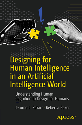 Designing for Human Intelligence in an Artificial Intelligence World: Understanding Human Cognition to Design for Humans - Jerome Rekart