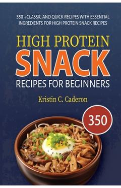 Coperta cărții 'High Protein Snack Recipes for Beginners: 350 +Classic and Quick Recipes with Essential Ingredients for High Protein'
