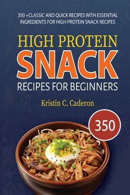 Coperta cărții 'High Protein Snack Recipes for Beginners: 350 +Classic and Quick Recipes with Essential Ingredients for High Protein'