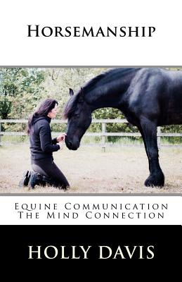 Horsemanship: Equine Communication The Mind Connection - Holly Davis