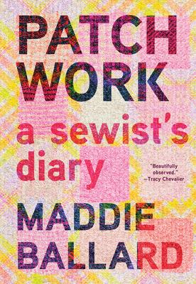 Patchwork: A Sewist's Diary - Maddie Ballard