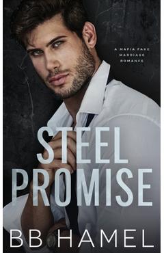 Coperta cărții 'Steel Promise: A Fake Marriage Mafia Romance - B. B. Hamel'