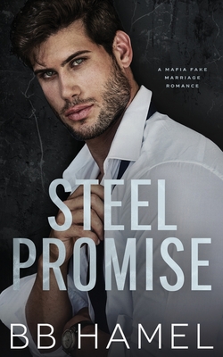 Steel Promise: A Fake Marriage Mafia Romance - B. B. Hamel