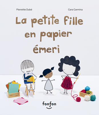 La Petite Fille En Papier Émeri - Pierrette Dubé