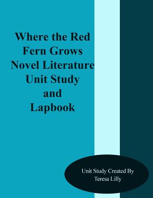 Coperta cărții 'Where the Red Fern Grows Novel Literature Unit Study and Lapbook - Teresa Ives Lilly'