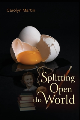Splitting Open the World - Carolyn Martin