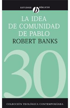 Coperta cărții 'La Idea de Comunidad de Pablo: El Escenario Cultural de Las Iglesias Primitivas Que Se Reunían En Las Casas - Robert J.'