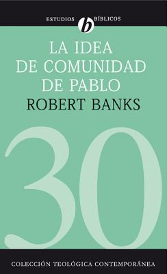 Coperta cărții 'La Idea de Comunidad de Pablo: El Escenario Cultural de Las Iglesias Primitivas Que Se Reunían En Las Casas - Robert J.'