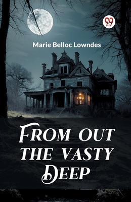 From out the Vasty Deep - Marie Belloc Lowndes