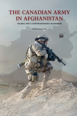 The Canadian Army in Afghanistan: Volume II, Part 2: Counter-Insurgency in Kandahar - Sean M. Maloney