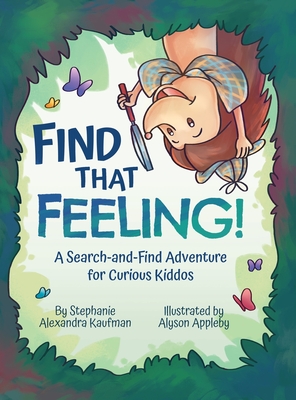 Find That Feeling!: A Search-and-Find Adventure for Curious Kiddos - Stephanie Alexandra Kaufman