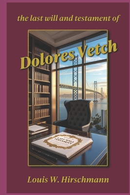 Coperta cărții 'The Last Will and Testament of Dolores Vetch - Louis W. Hirschmann'
