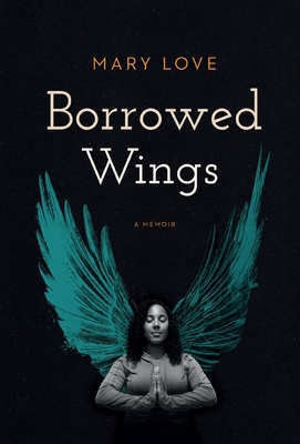 Borrowed Wings: A Memoir - Mary Love