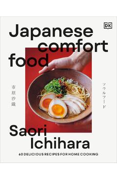 Poza produsului Japanese Comfort Food: 50 Delicious Recipes for Home Cooking - Saori Ichihara