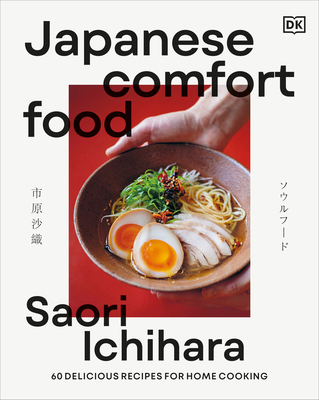 Japanese Comfort Food: 50 Delicious Recipes for Home Cooking - Saori Ichihara