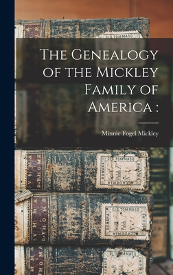The Genealogy of the Mickley Family of America - Minnie Fogel D. 1931 Mickley