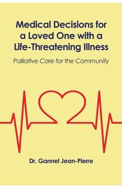 Medical Decisions for a Loved One with a Life-Threatening Illness: Palliative Care for the Community - Gannel Jean-pierre